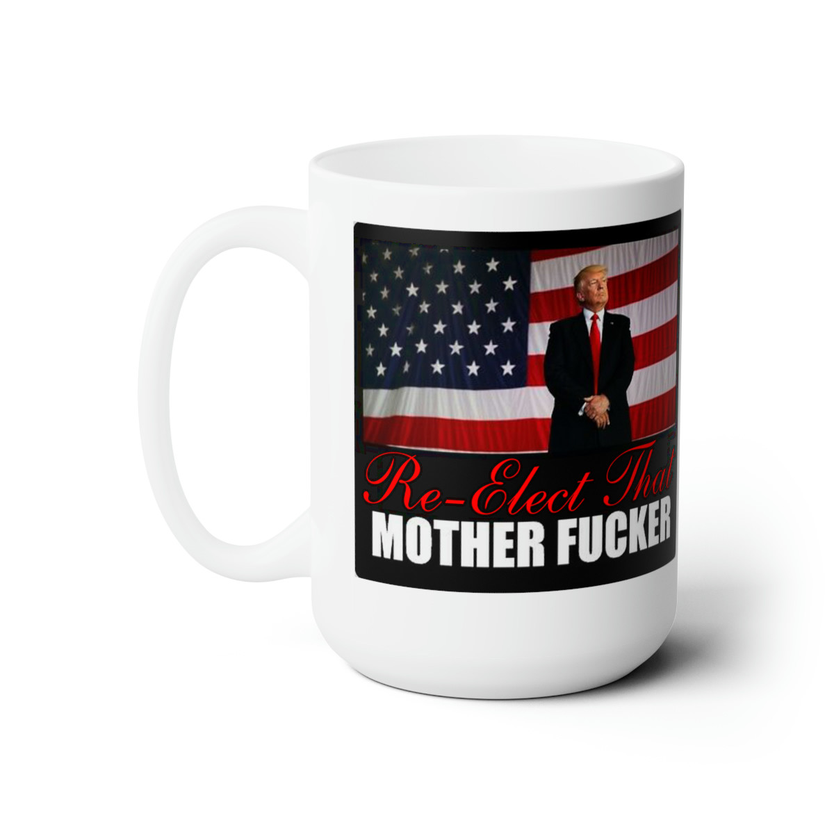 Trump 2024 Re-Elect That MF on white Mug 15oz 