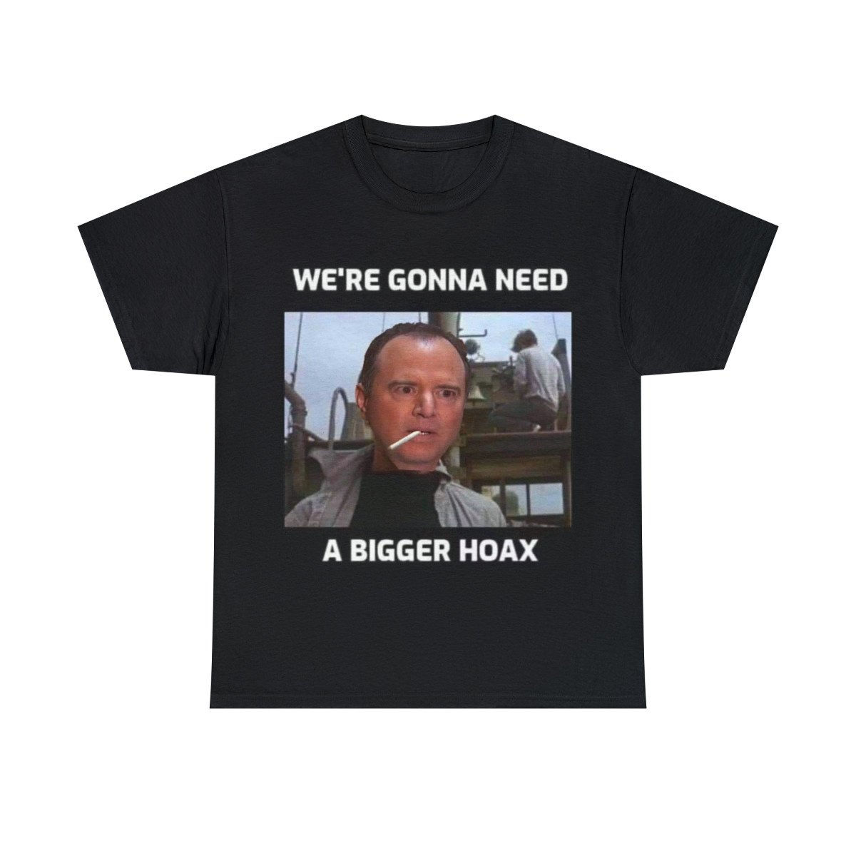 Adam Schiff  We're Gonna Need A Bigger Hoax Unisex Heavy Cotton Tee