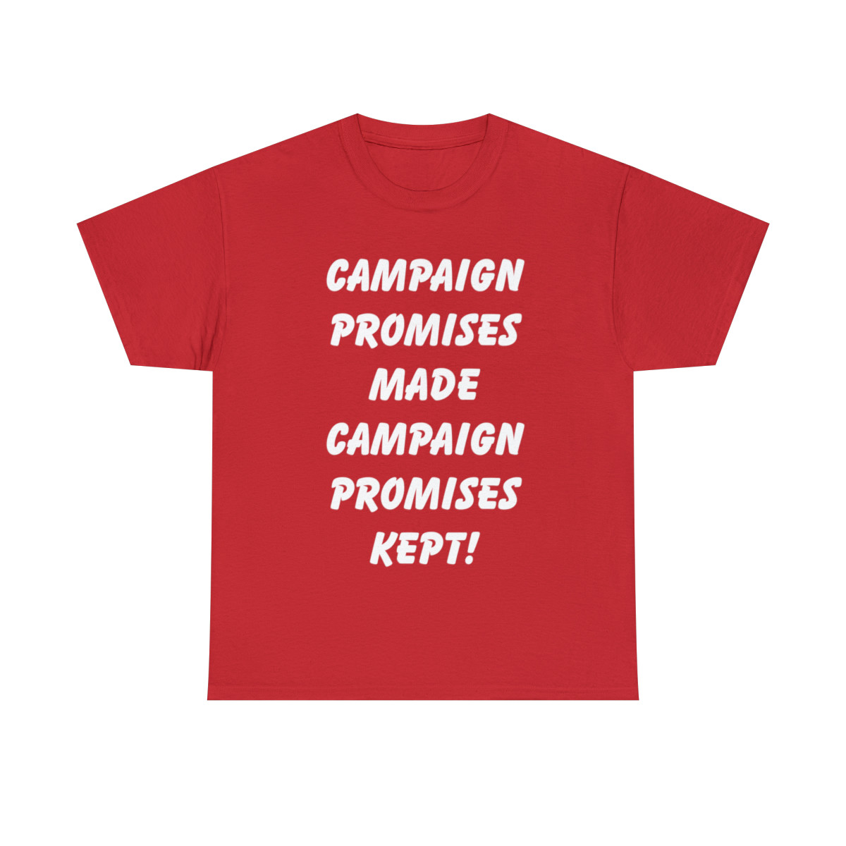 Campaign Promises Made Campaign Promises Kept Unisex Heavy Cotton Tee