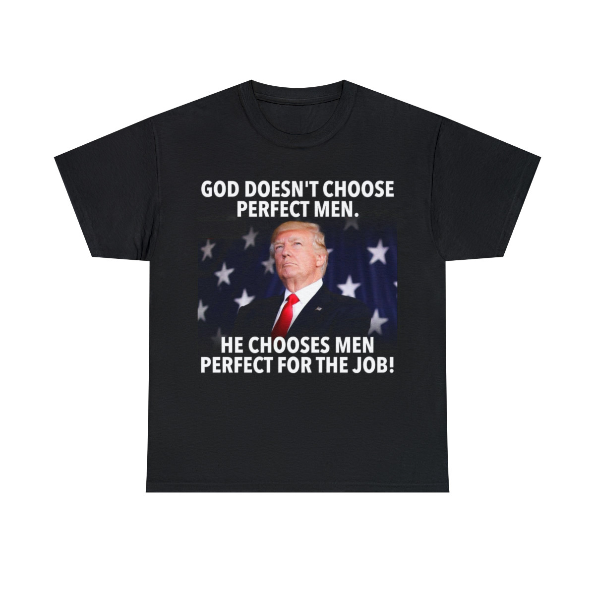 God chooses men perfect for the job Trump Won Unisex Heavy Cotton Tee