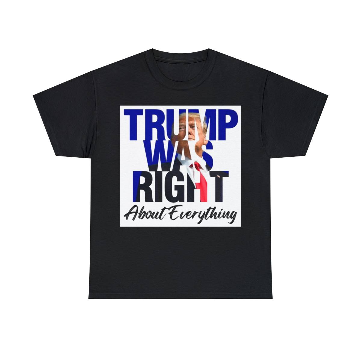 Trump Was Right About Everything  Unisex Heavy Cotton Tee