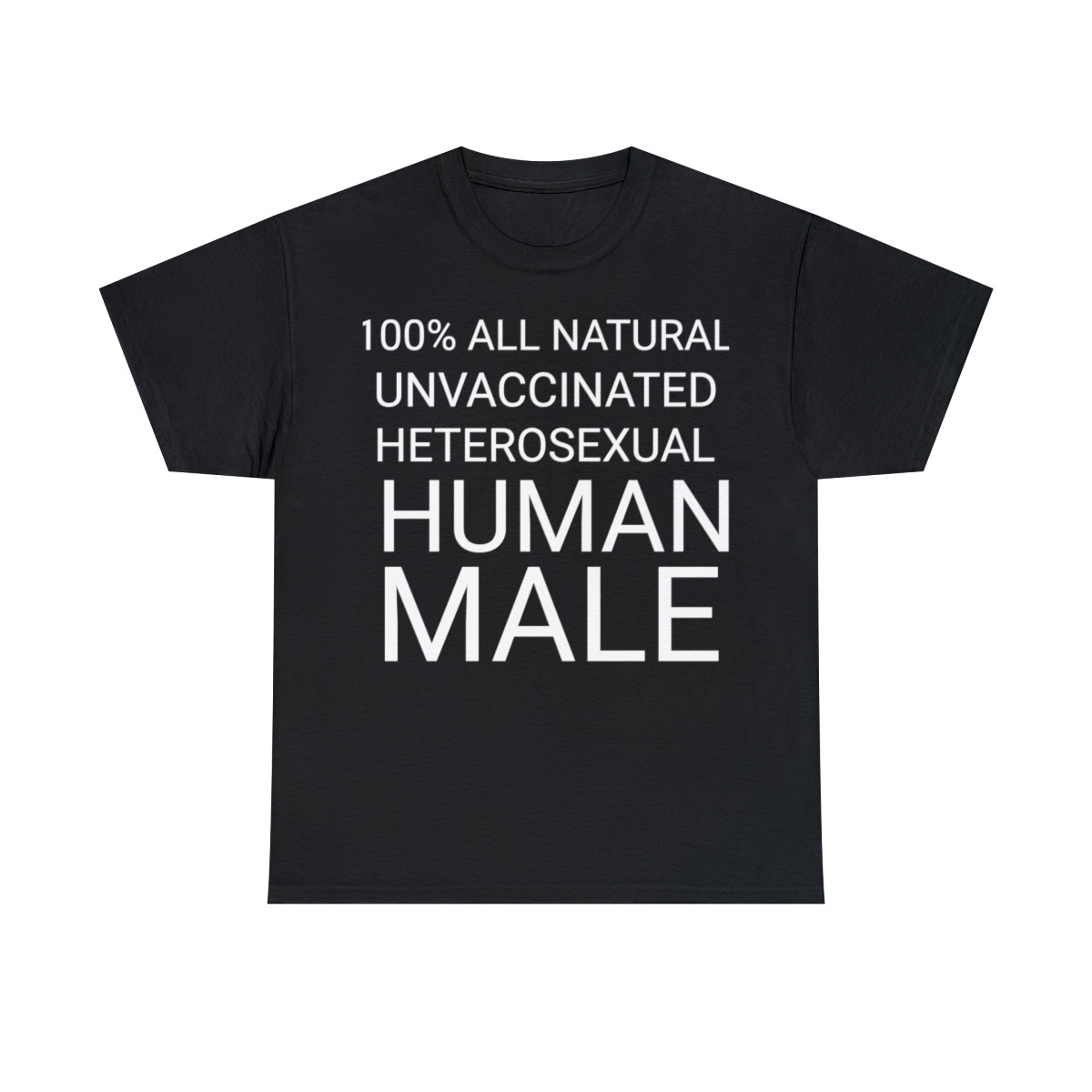 100% All natural unvaccinated heterosexual human male Short Sleeve Tee