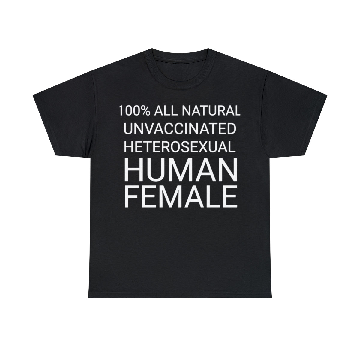 100% All natural unvaccinated heterosexual human female Short Sleeve Tee