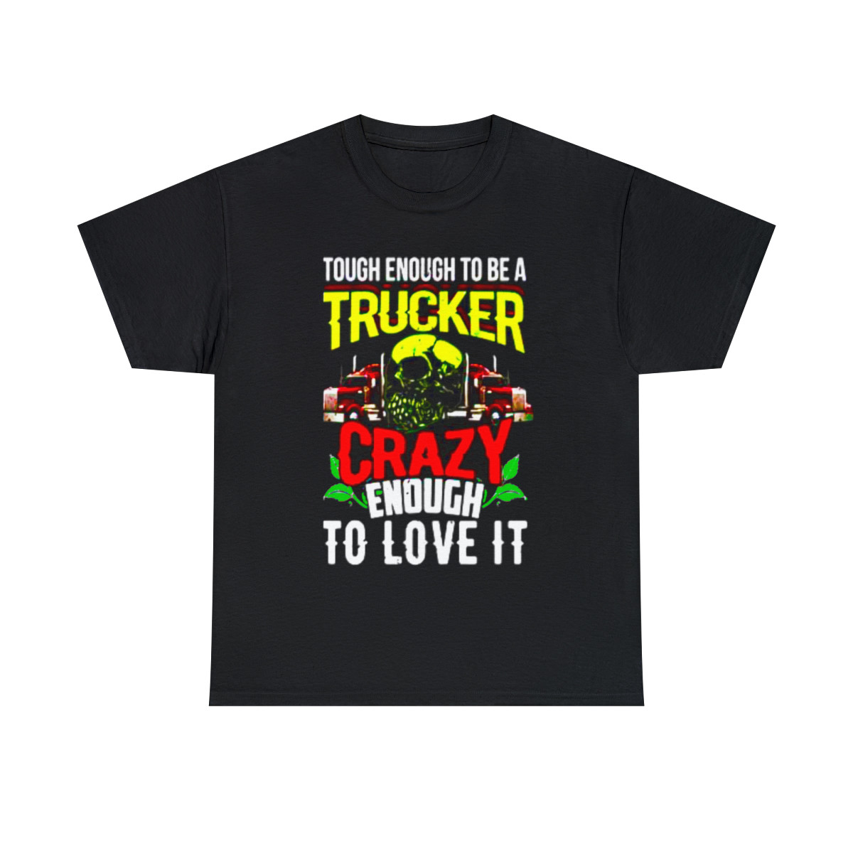 Tough enough to be a Trucker Crazy enough to love it Short Sleeve Tee