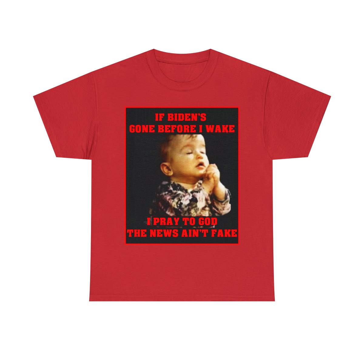 If Biden's gone before I wake I pray to God the news ain't fake Short Sleeve Tee