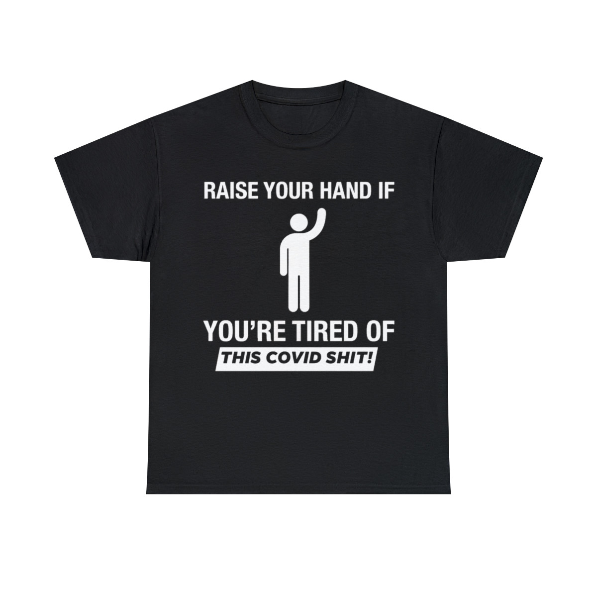 Raise your hand if you're tired of this covid s^&t short Sleeve Tee