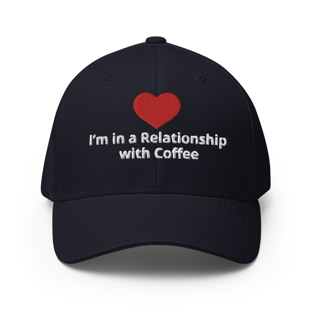 I Am In a Relationship With Coffee - Structured Twill Cap