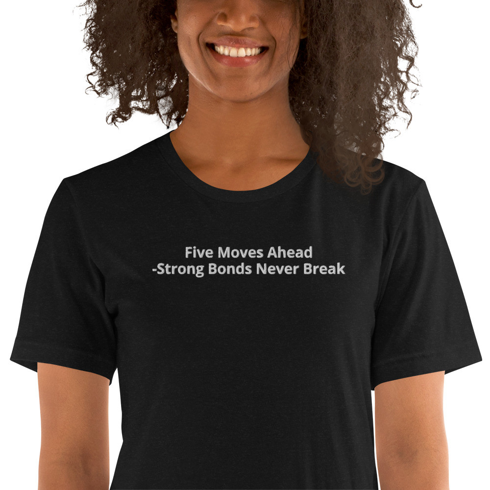 "Five Moves Ahead" (6th book, Strong Bonds Never Break chapter title) Unisex t-shirt