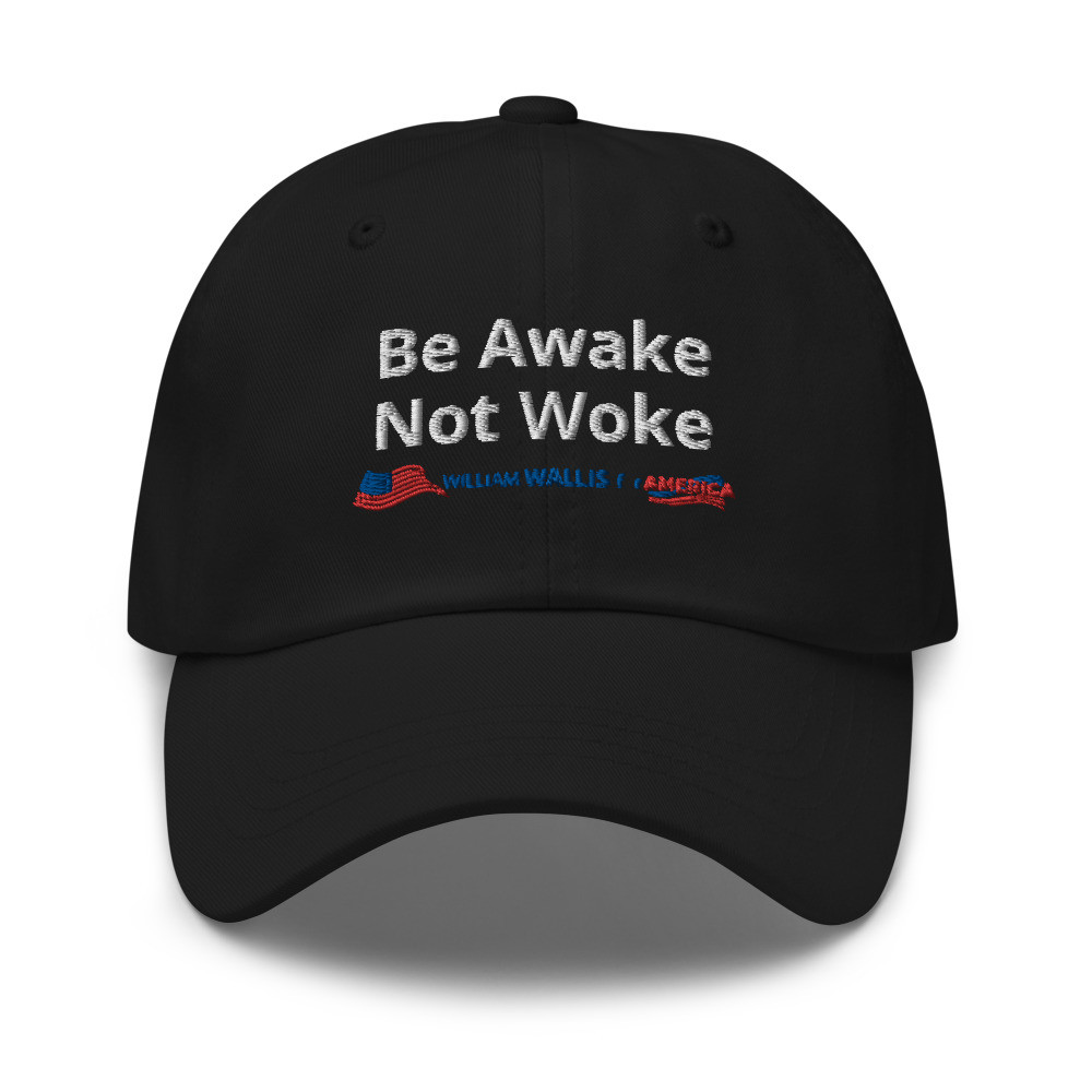 4) Be Awake Not Woke - Dad hat