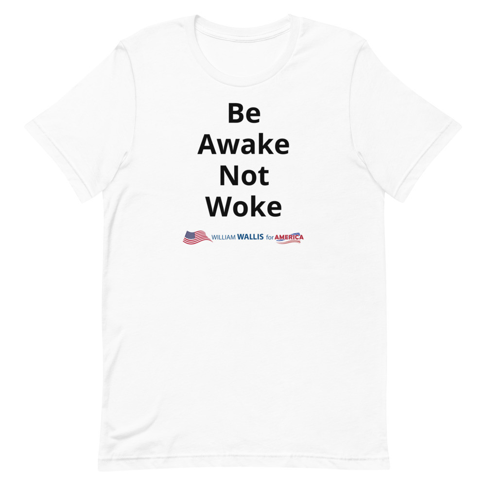 4) Be Awake Not Woke - Unisex t-shirt