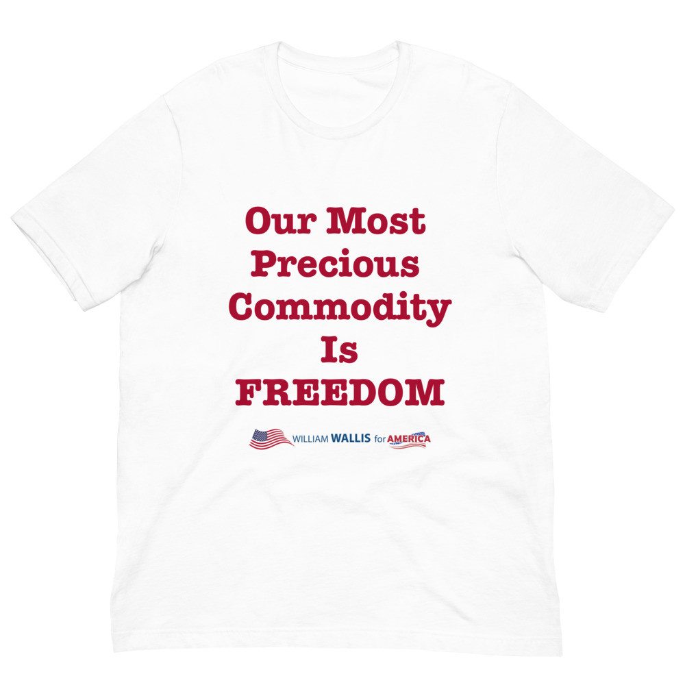 2) Our Most Precious Commodity is Freedom - Unisex T-Shirt