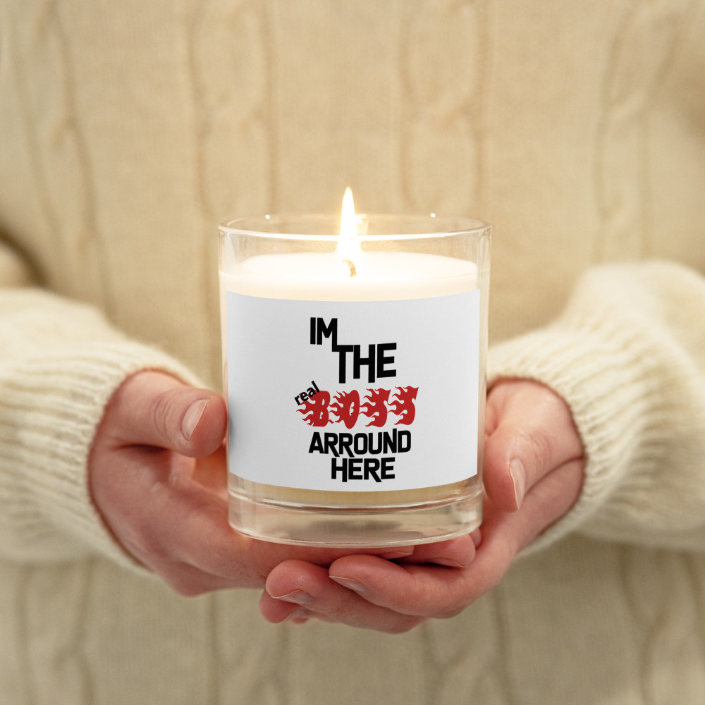 I'm The Real Boss Around Here Glass jar soy wax candle