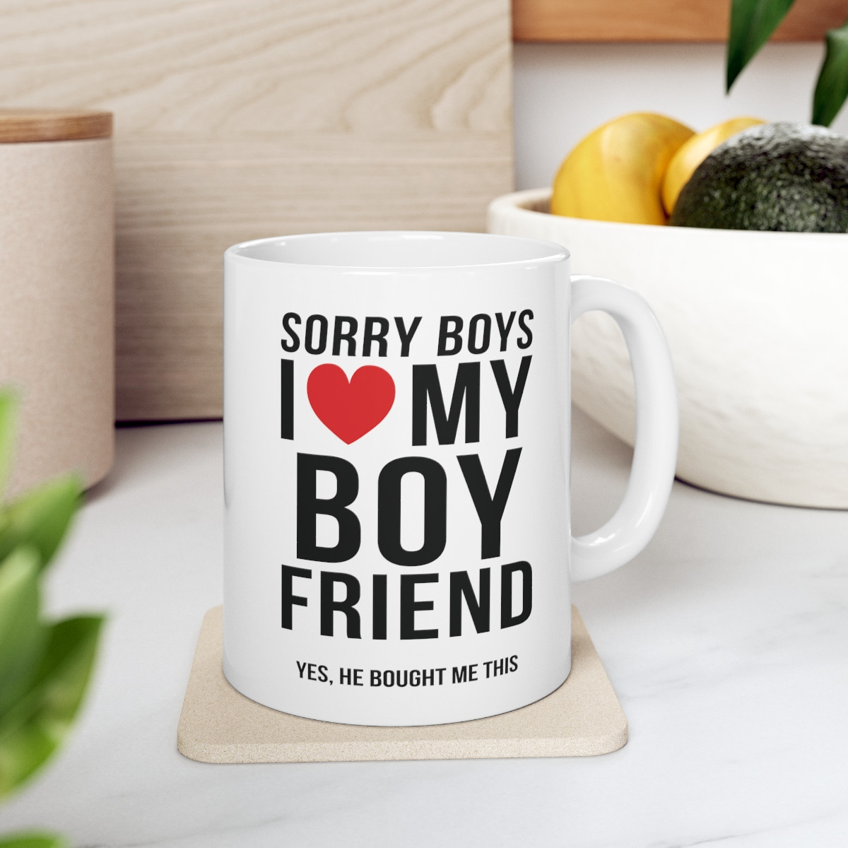 Sorry Boys I Love My Boyfriend Yes He Bought me This 11 oz Ceramic Mug