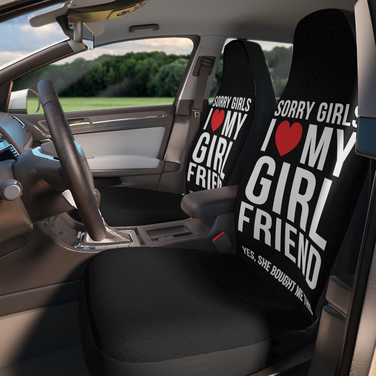 Sorry Girls I Love My Girlfriend Yes She Bought me This Car Seat Covers