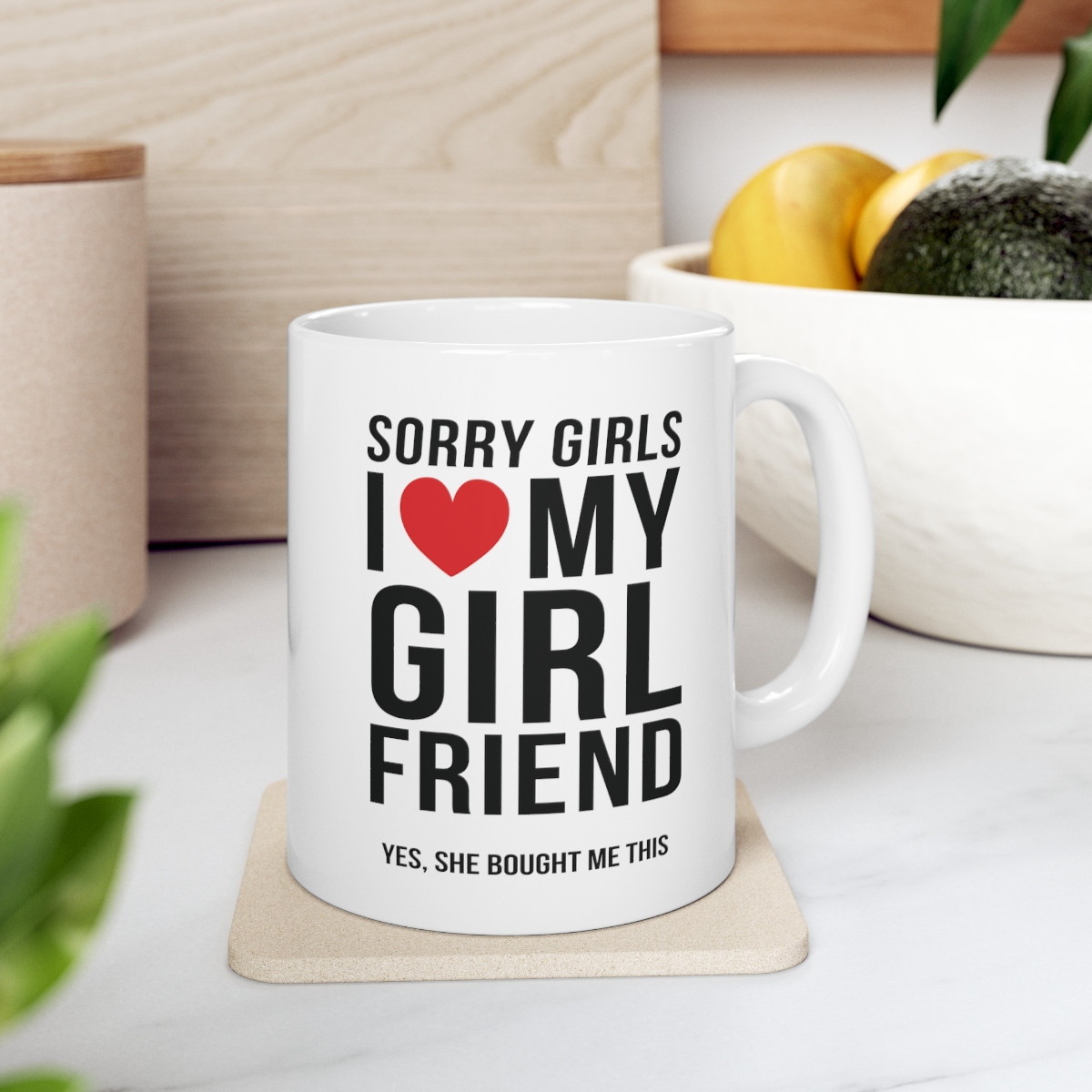 Sorry Girls I Love My Girlfriend Yes She Bought me This 11 oz Ceramic Mug