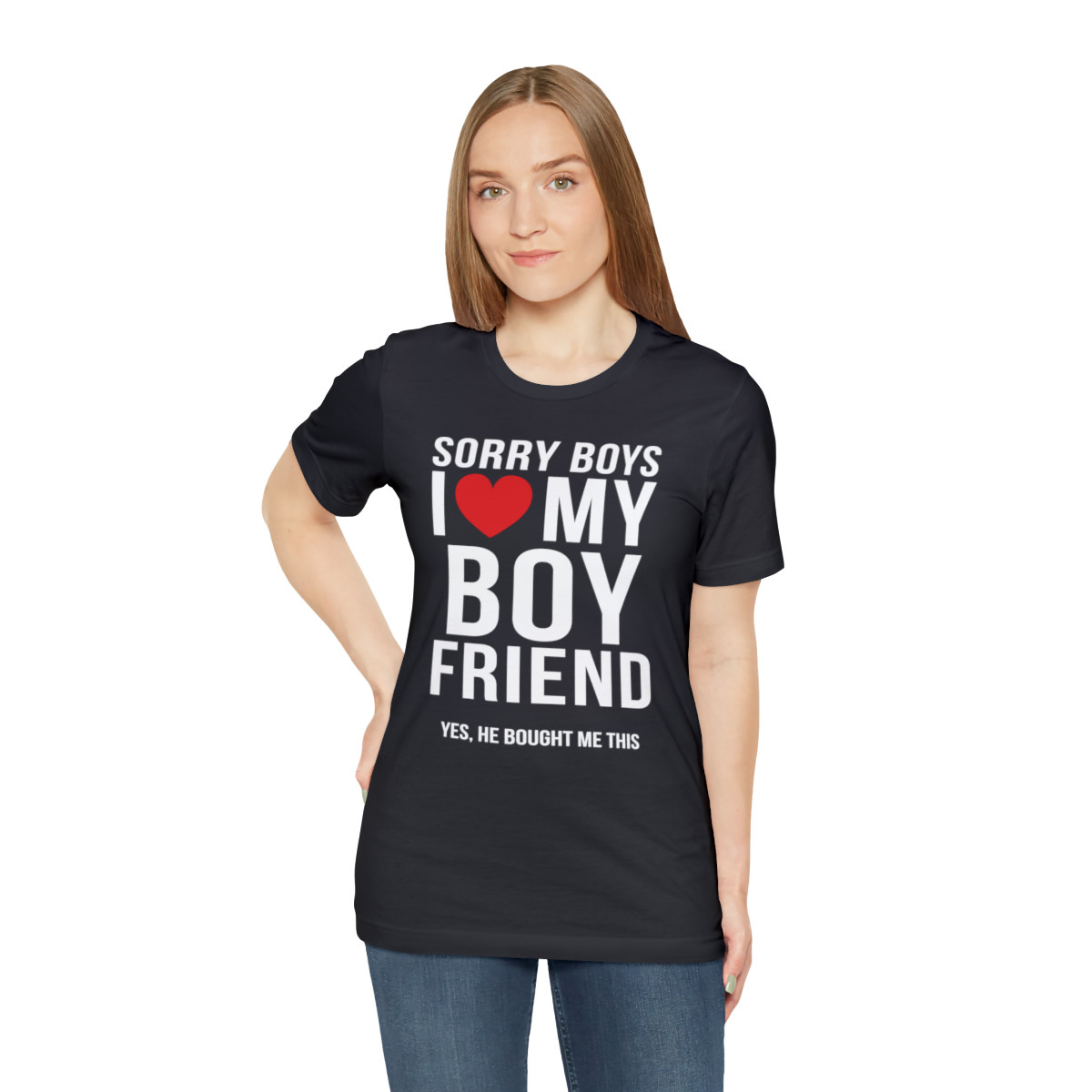 Sorry Boys I Love My Boyfriend Yes He Bought me This Shirt