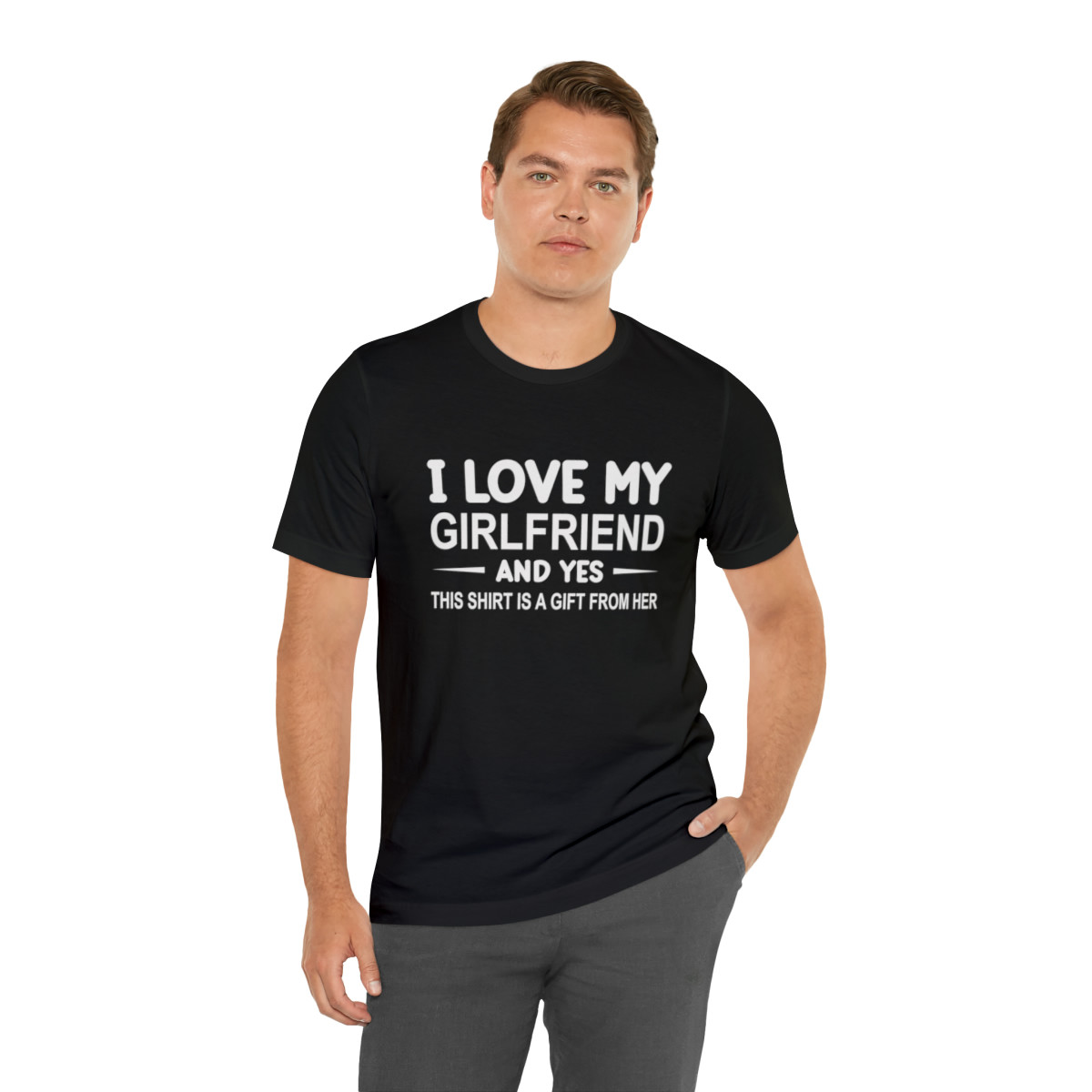 I Love My Girlfriend and Yes This Shirt is a Gift From Her Unisex Jersey Short Sleeve Tee
