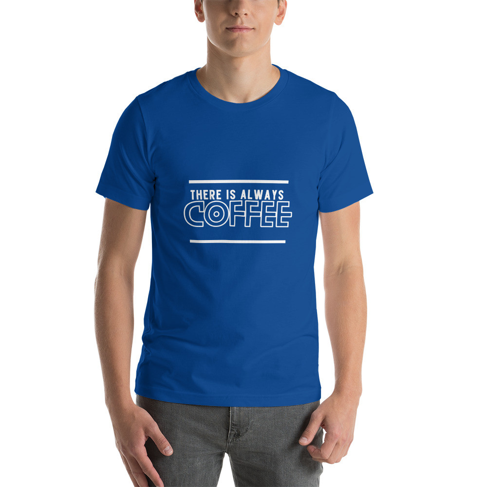 There's Always Coffee Unisex t-shirt