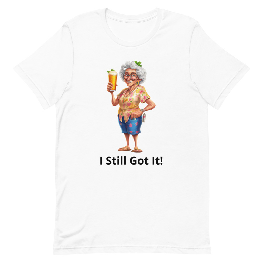 I Still Got It T-Shirt