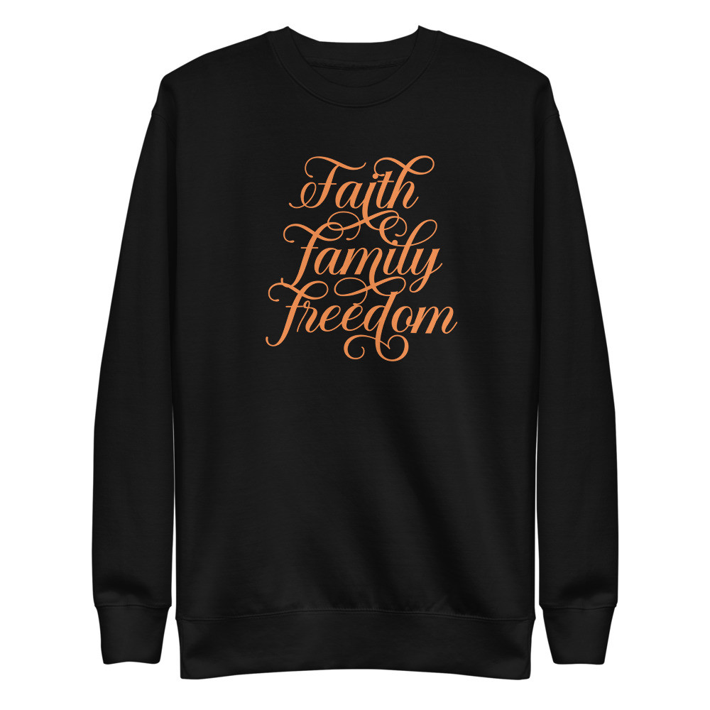 Faith, Family, Freedom - Unisex Premium Sweatshirt