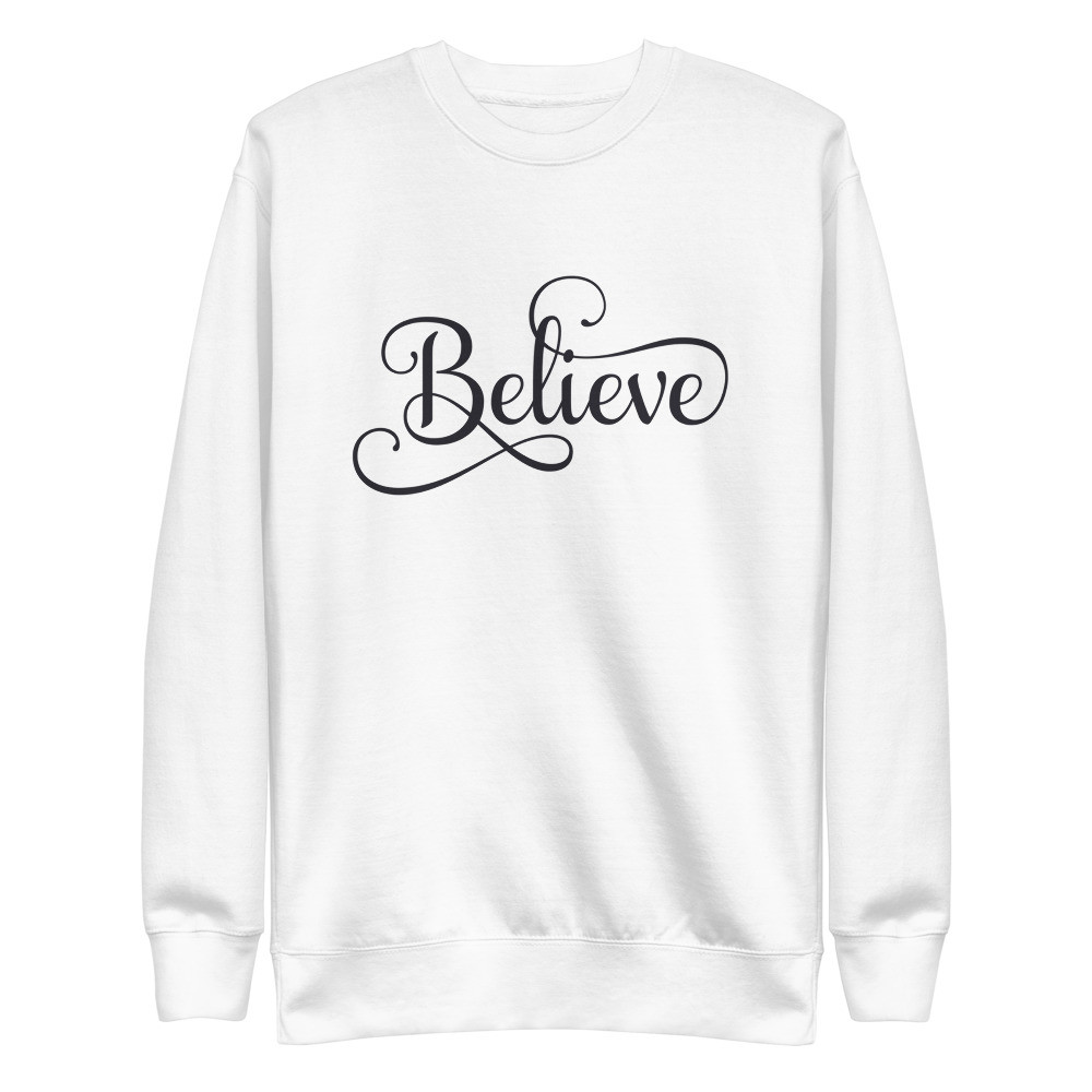 Believe Unisex Premium Sweatshirt