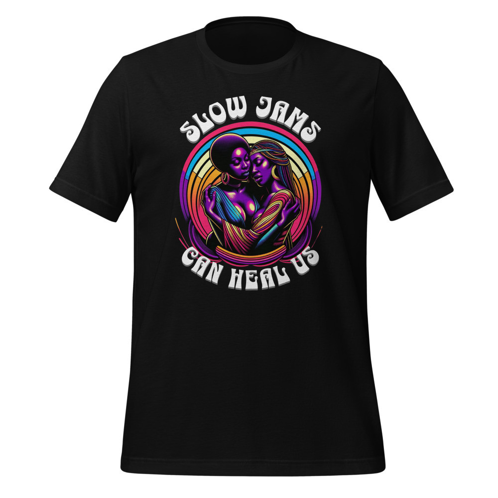 Slow Jams Can Heal Us T-Shirt - PRIDE EDITION Sisters