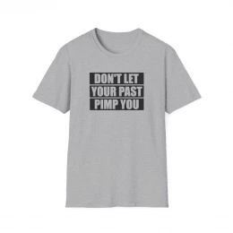 Don't Let Your Past Pimp You T-Shirt