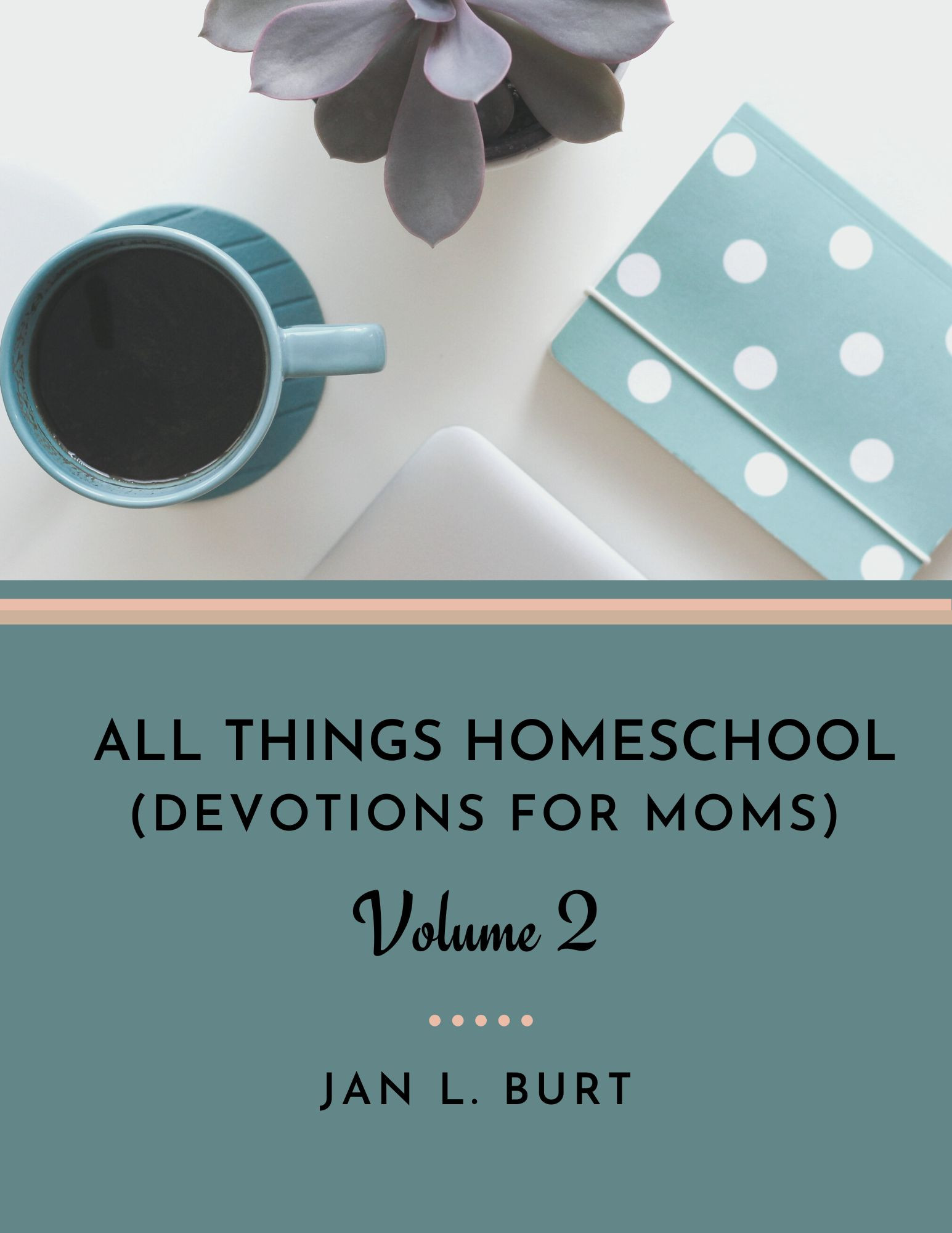 All Things Homeschool - Devotions for Moms Volume 2