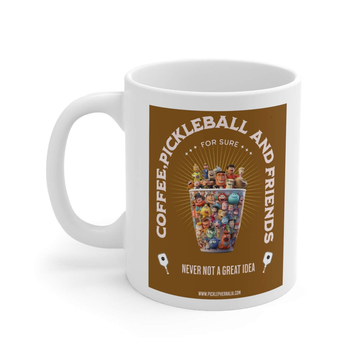 Coffee, Pickleball and Friends. Never Not A Great Idea. Ceramic Mug 11oz