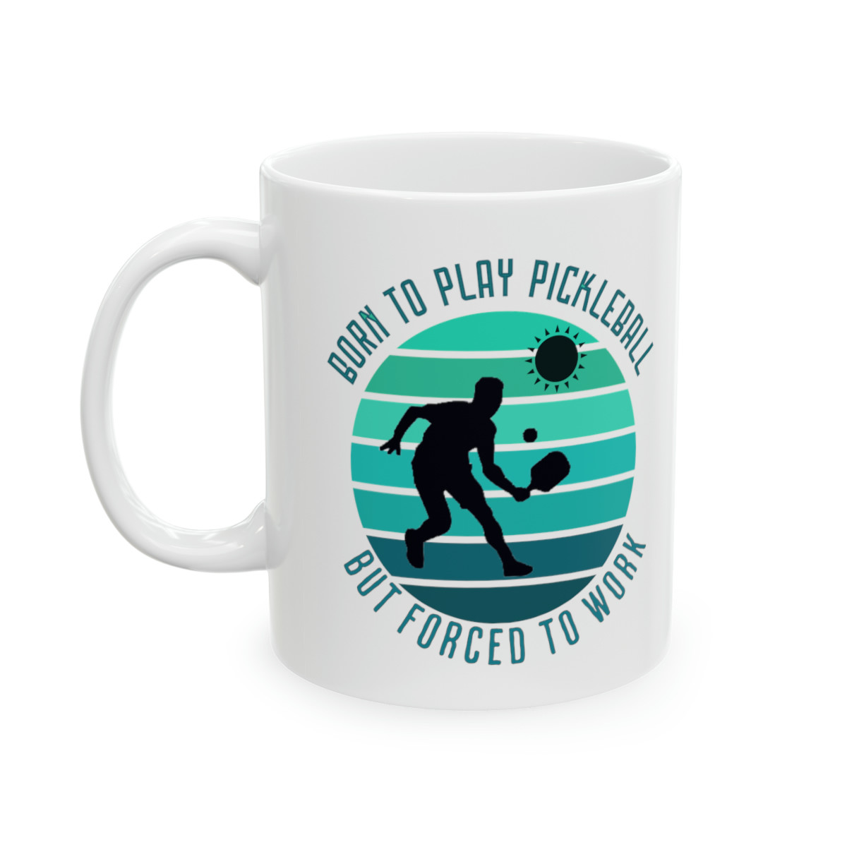 Born to play Pickleball. But Forced To Work. Ceramic Mug 11oz. Pickleball gift for men and women.