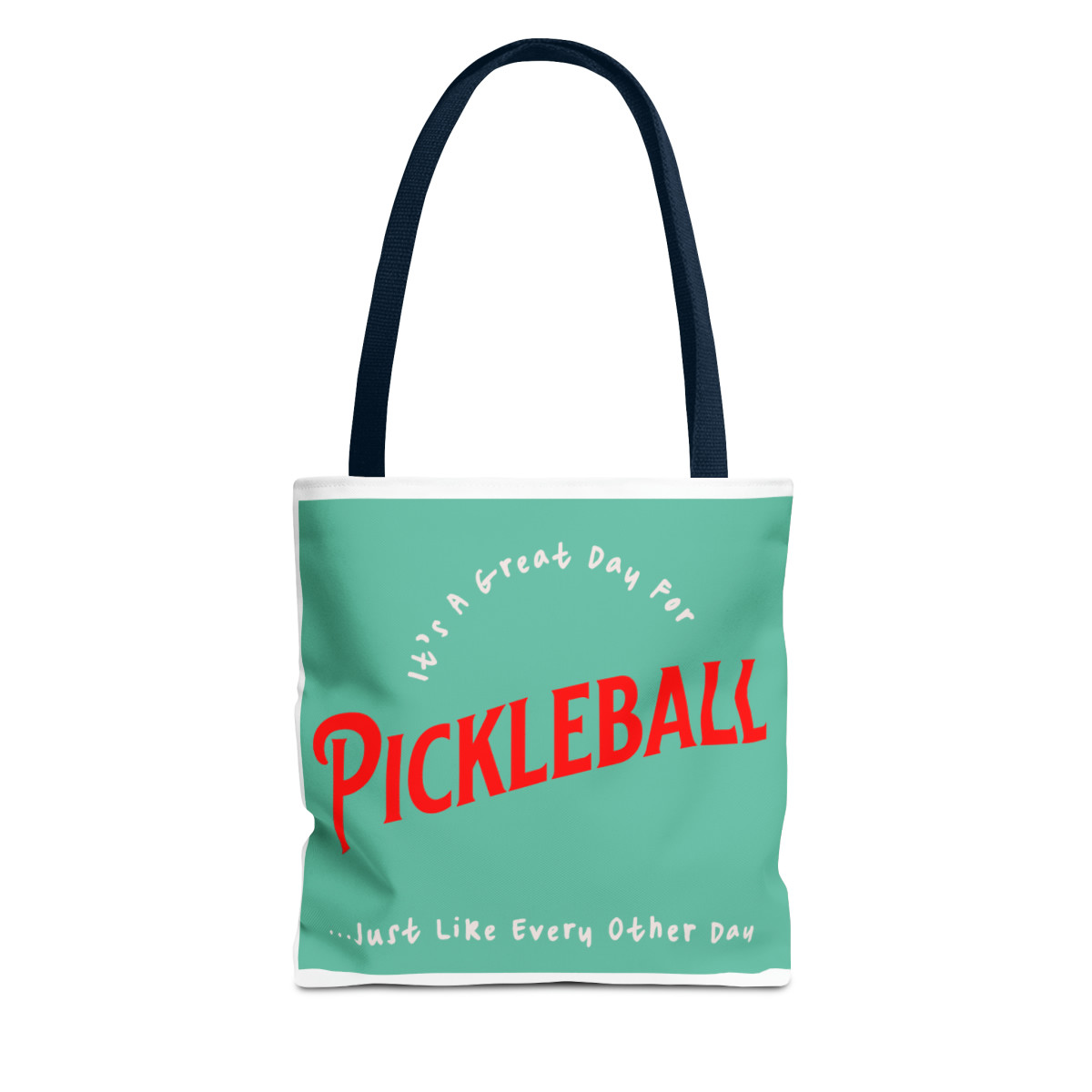 It's a great day for Pickleball. Just like every other day!. TOTE BAG (AOP)