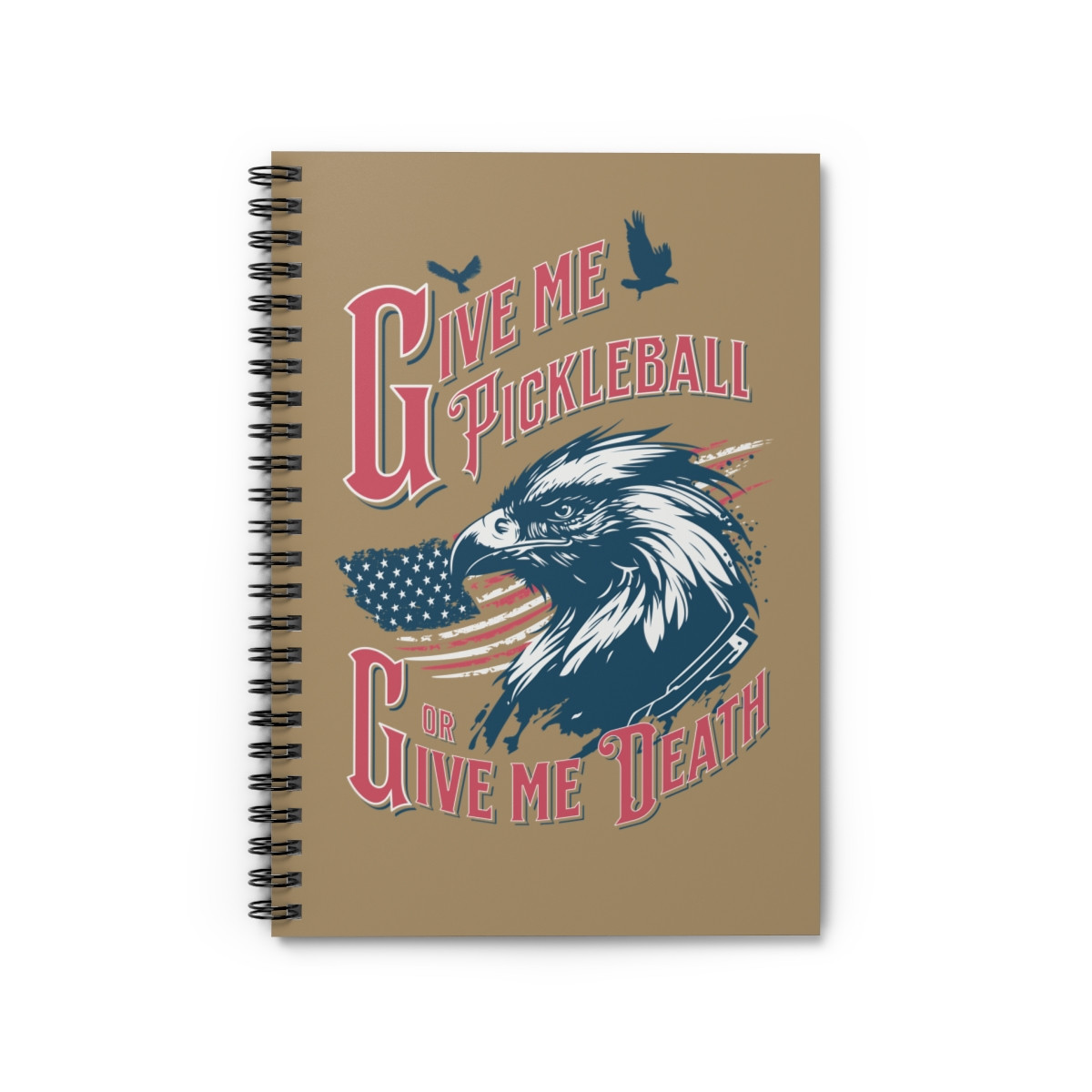 Give me Pickleball. Or give me death. America''s Sport. SPIRAL RING NOTEBOOK - Ruled Line
