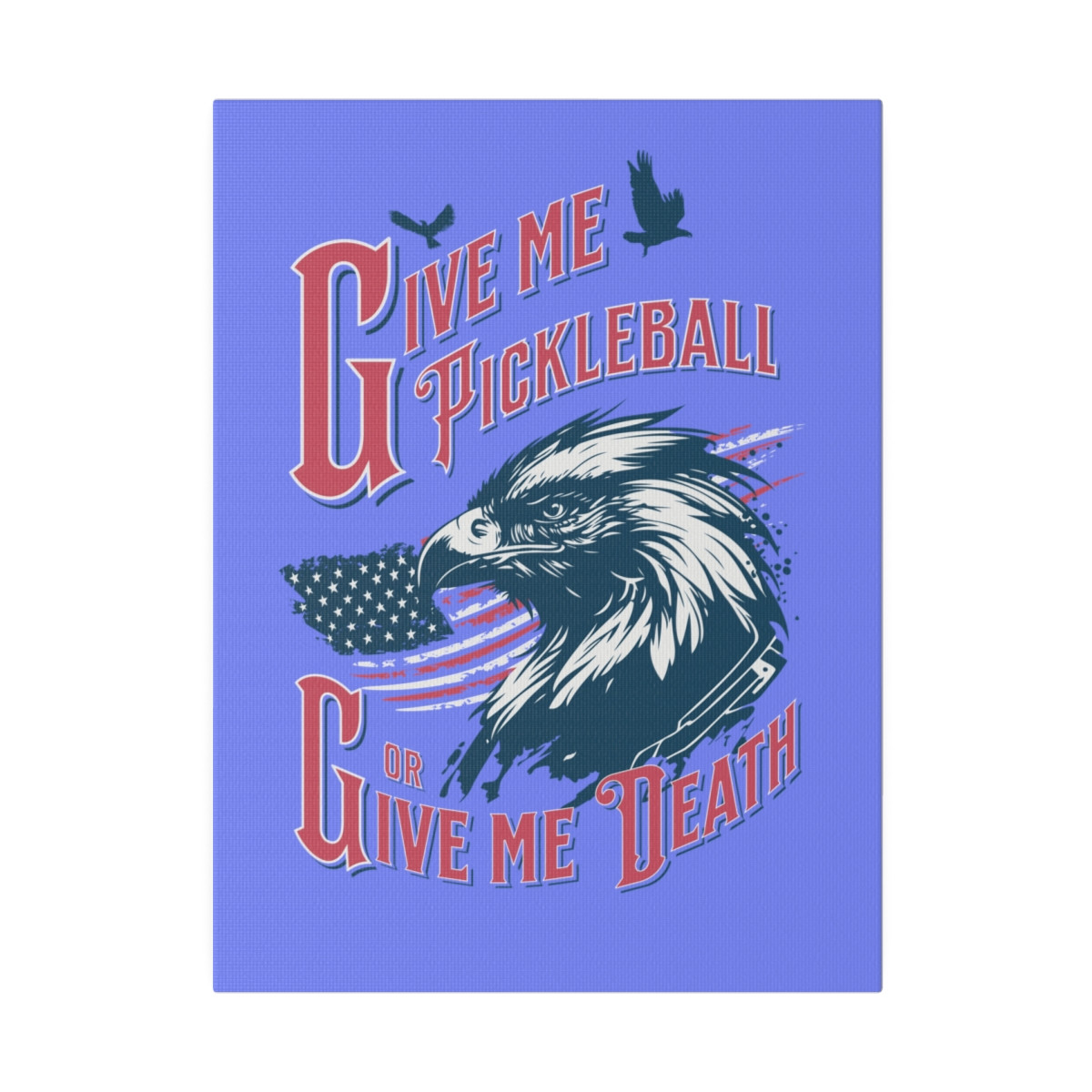 Give me pickleball or give me death.. MATTE CANVAS, Stretched, 0.75"