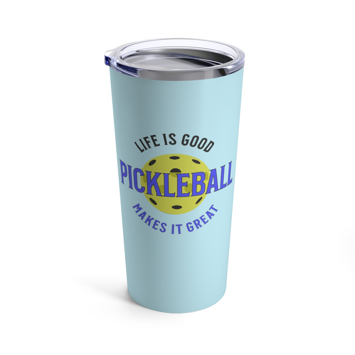 Life is good.  Pickleball makes it great.. Tumbler 20oz