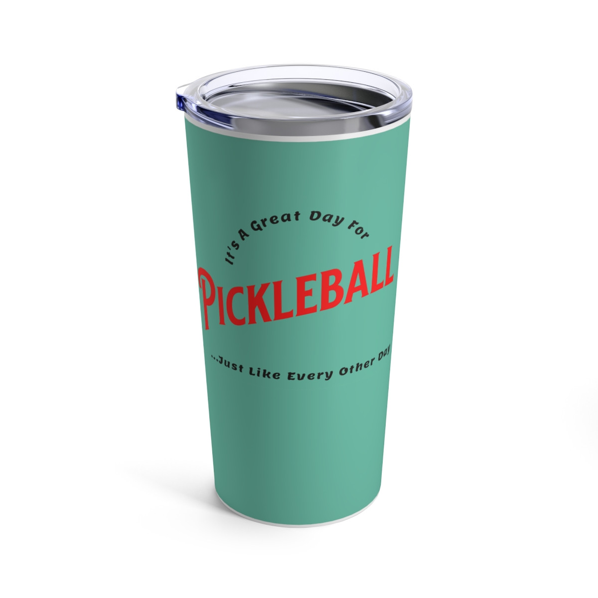 It's a great day for Pickleball. Tumbler 20oz