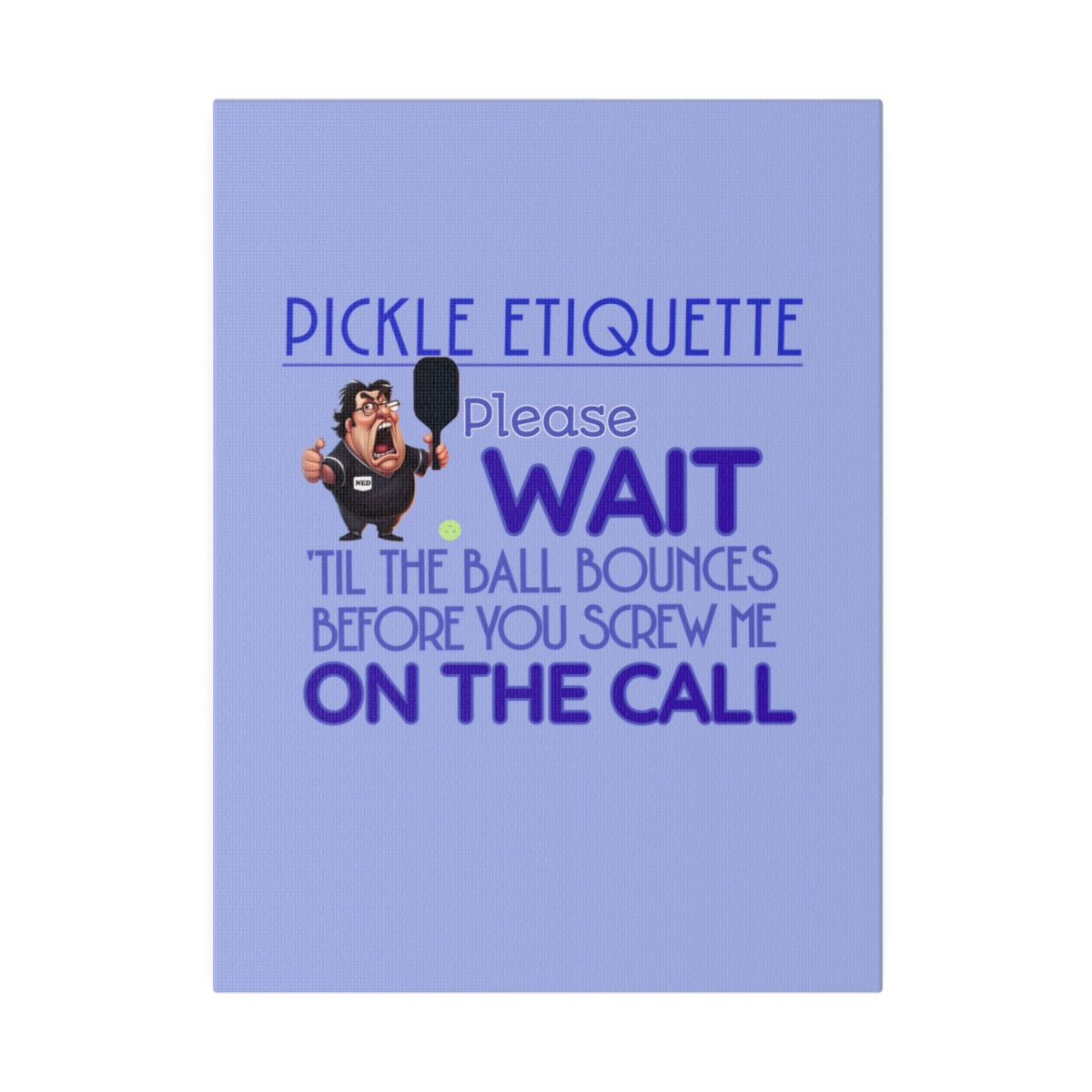 Pickle etiquette. Please wait till the ball bounces before.... Matte Canvas, Stretched, 0.75"