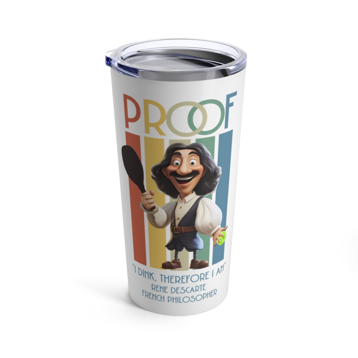 I Dink. Therefore I am. Proof by Rene Descarte. TUMBLER 20oz