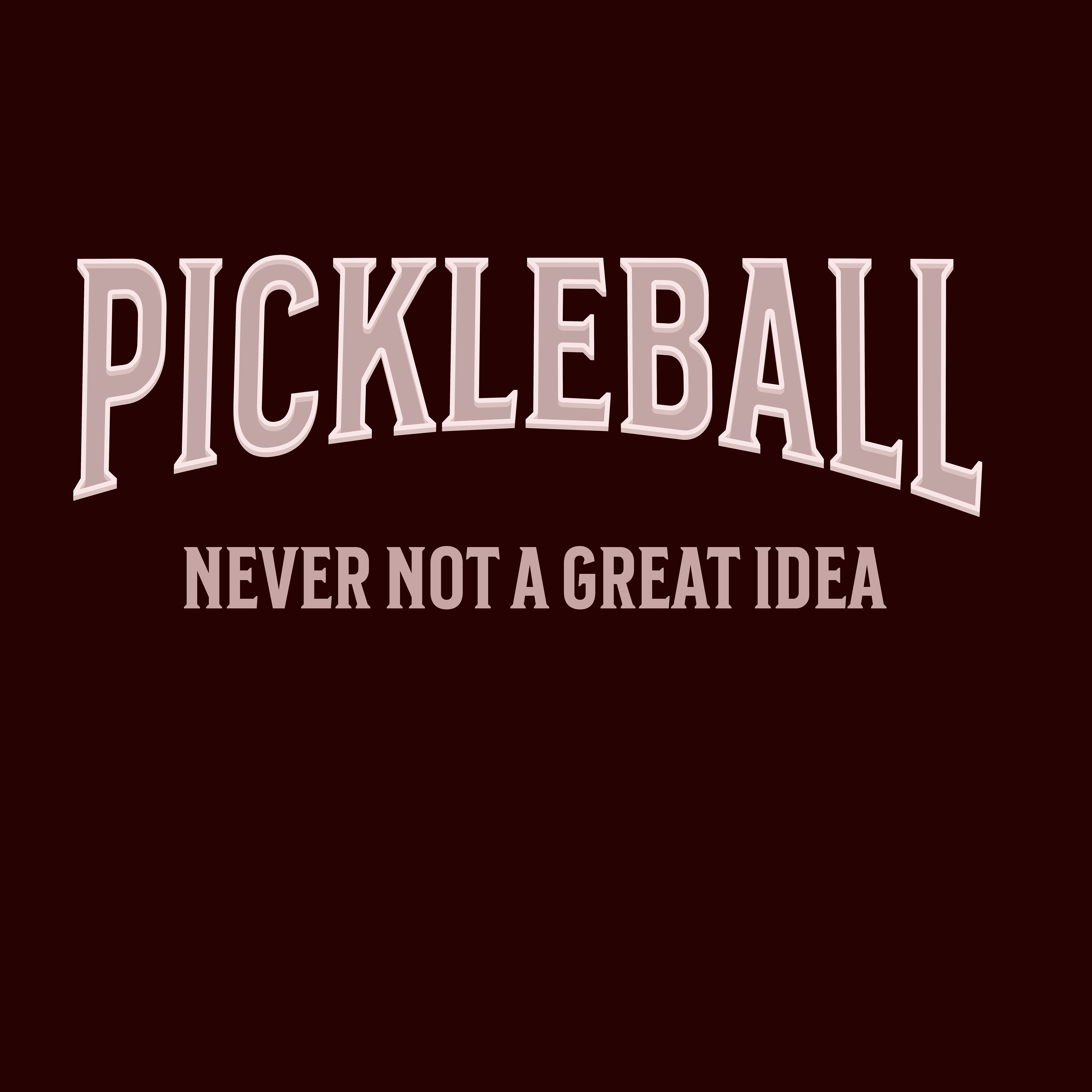 Pickleball. Never, not a great idea. Unisex Jersey Short Sleeve TEE SHIRT. Great gift for men and women.