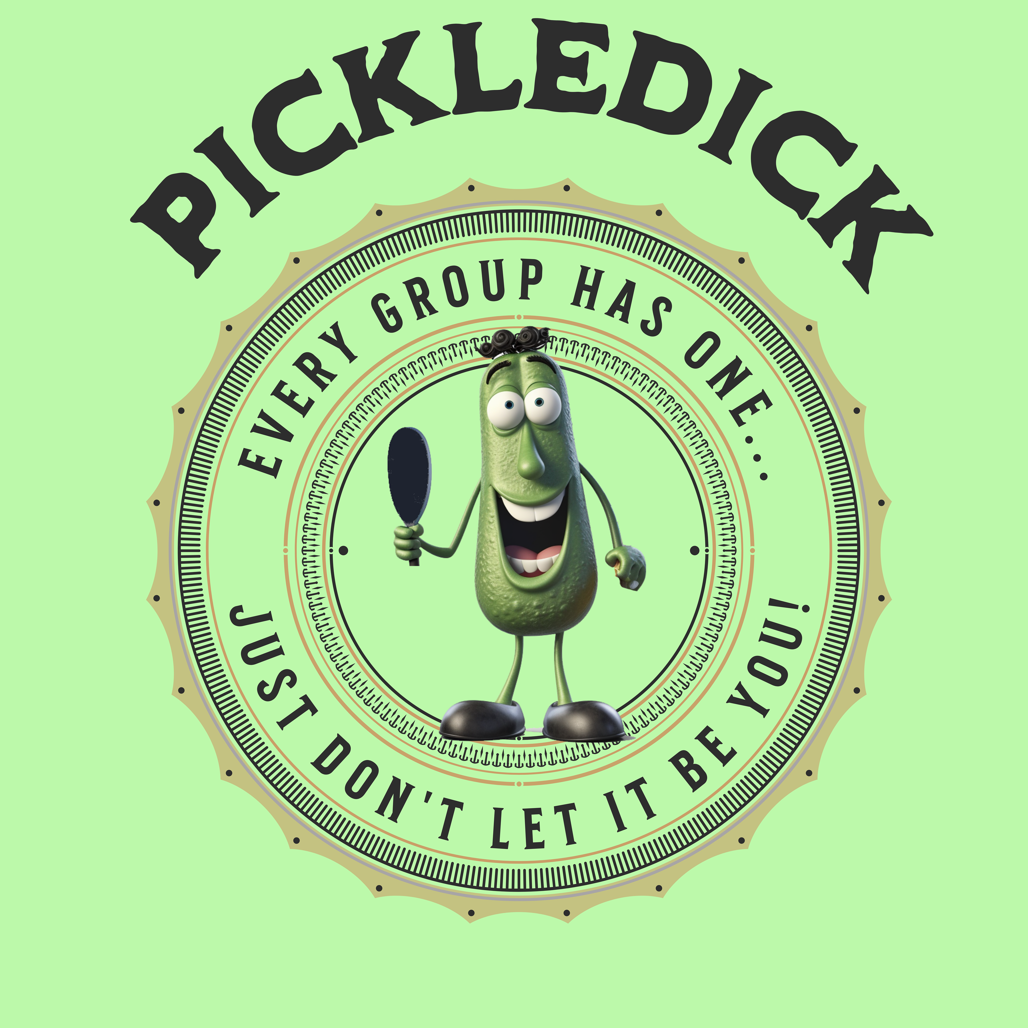 Every group has one...Pickledick. Funny TEE SHiRT. Unisex Jersey Short Sleeve TEE SHIRT.