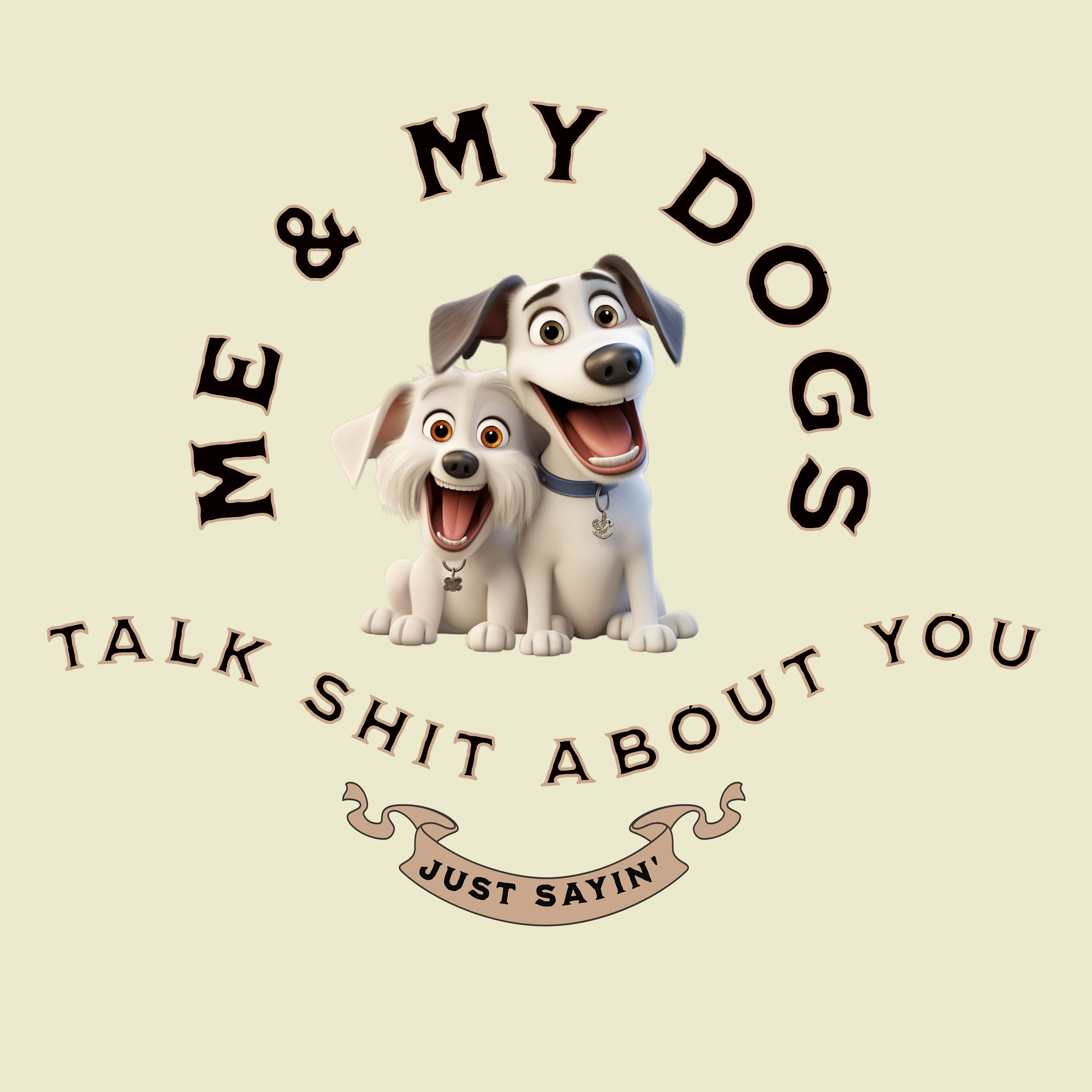 Me and my dogs talk shit about you. Unisex Jersey Short Sleeve TEE SHIRT
