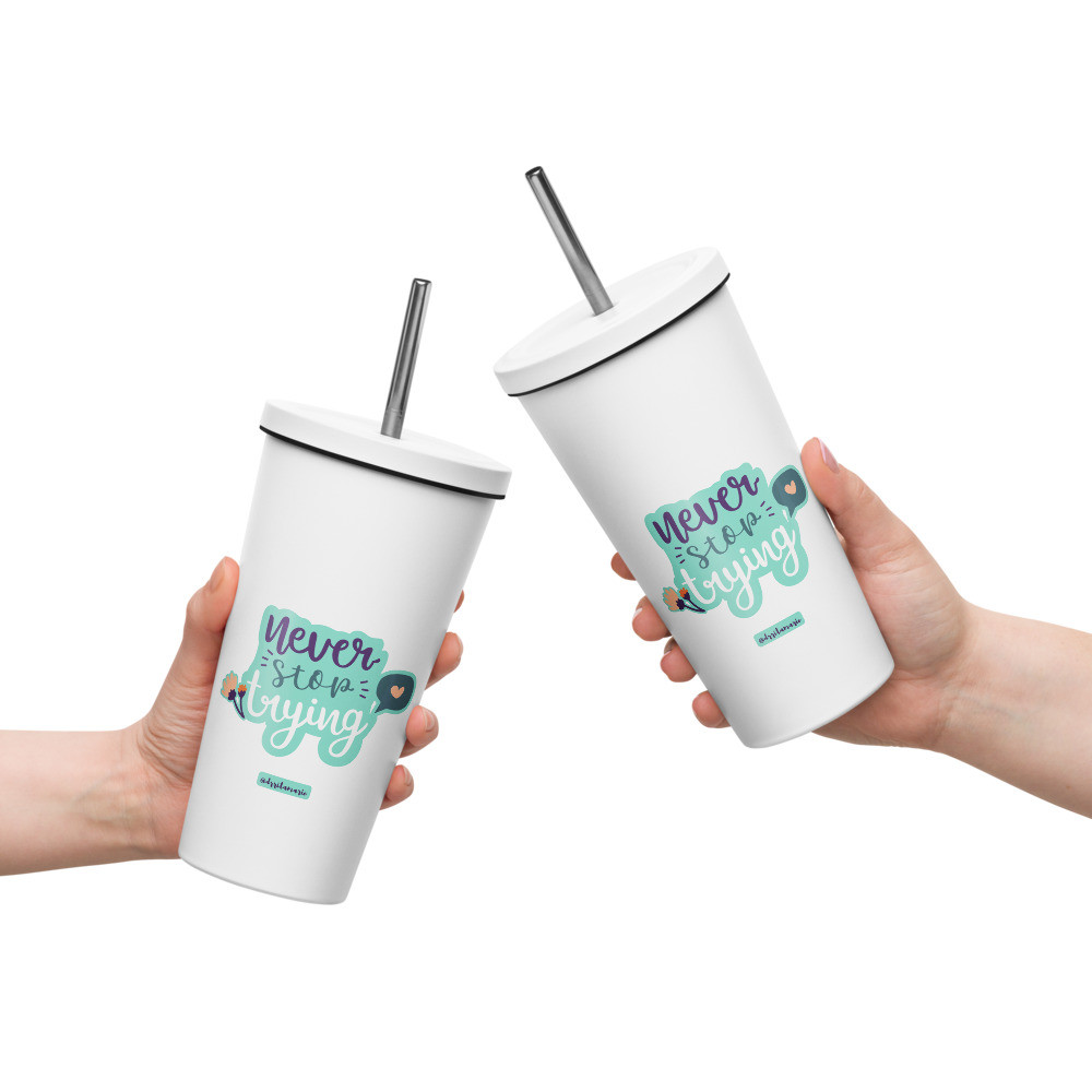 Insulated Tumbler with Straw - Never Stop Trying