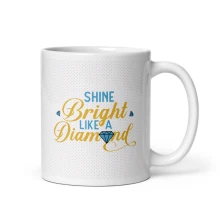 Shine Bright like a Diamond White glossy mug 11 oz, 15 oz, 20 oz