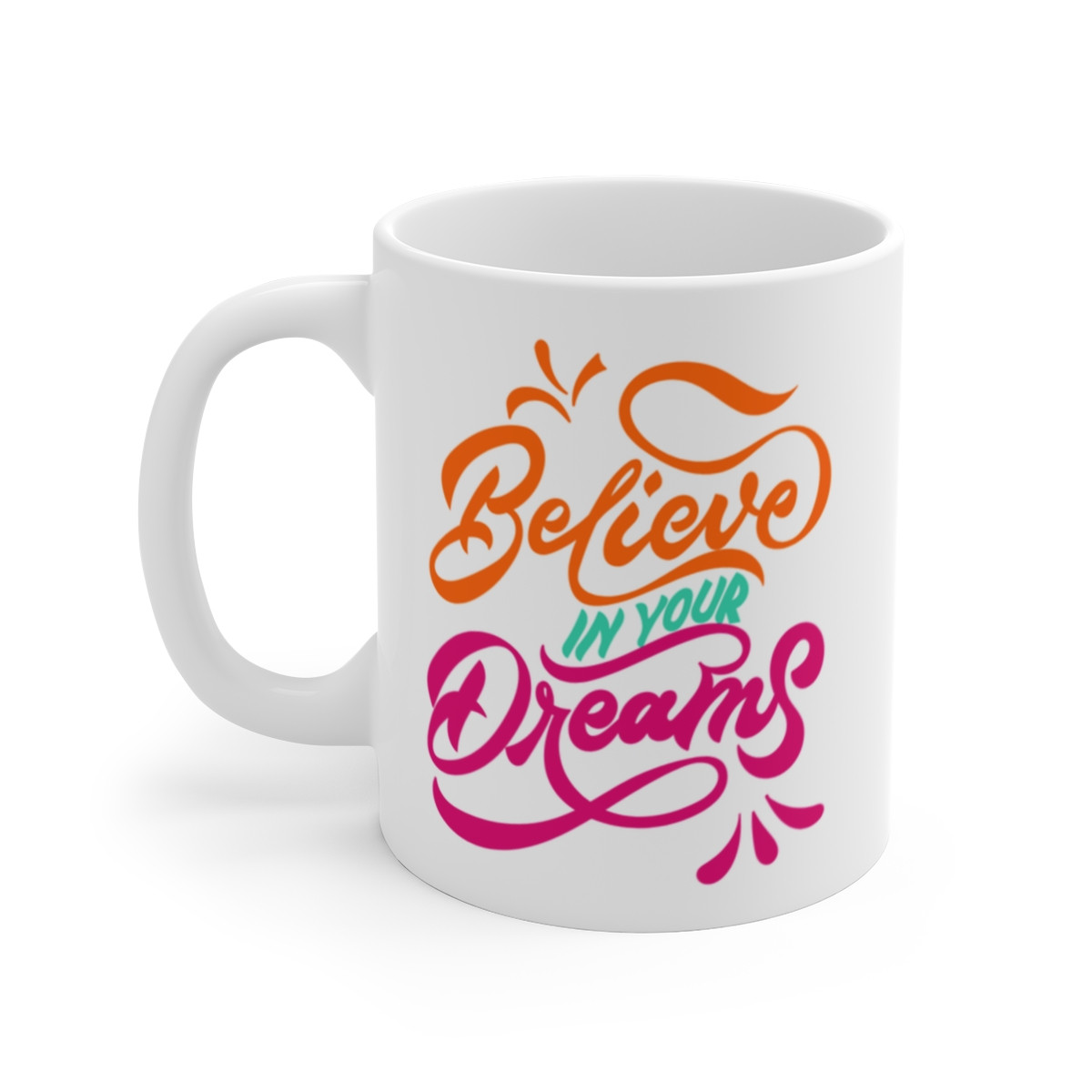 Believe In Your Dreams Mug 11oz