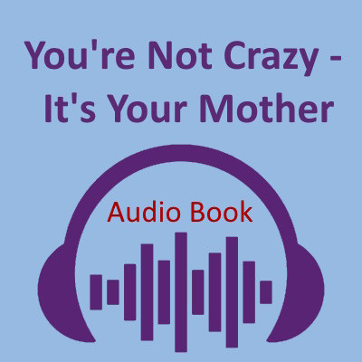 "You're Not Crazy  - It's Your Mother" audio book