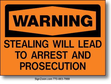 WARNING STEALING WILL LEAD TO ARREST AND PROSECUTION Sign