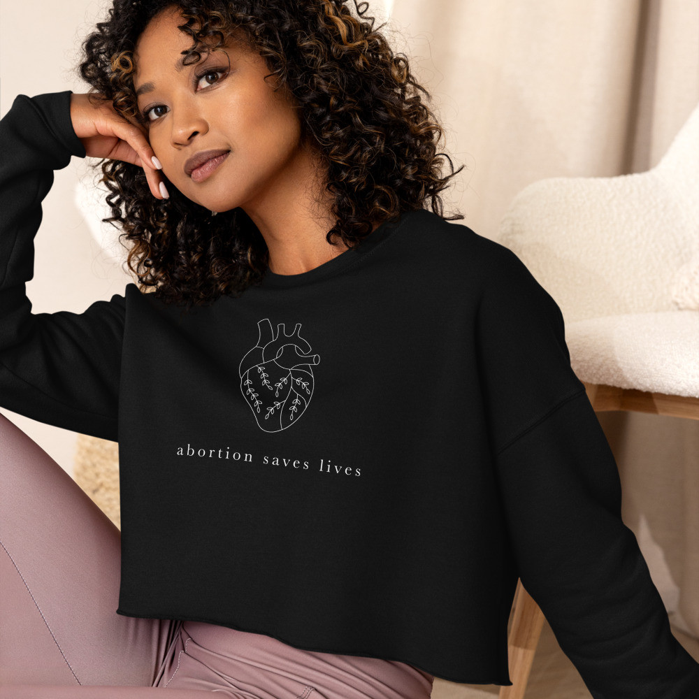 Abortion Saves Lives - Crop Sweatshirt