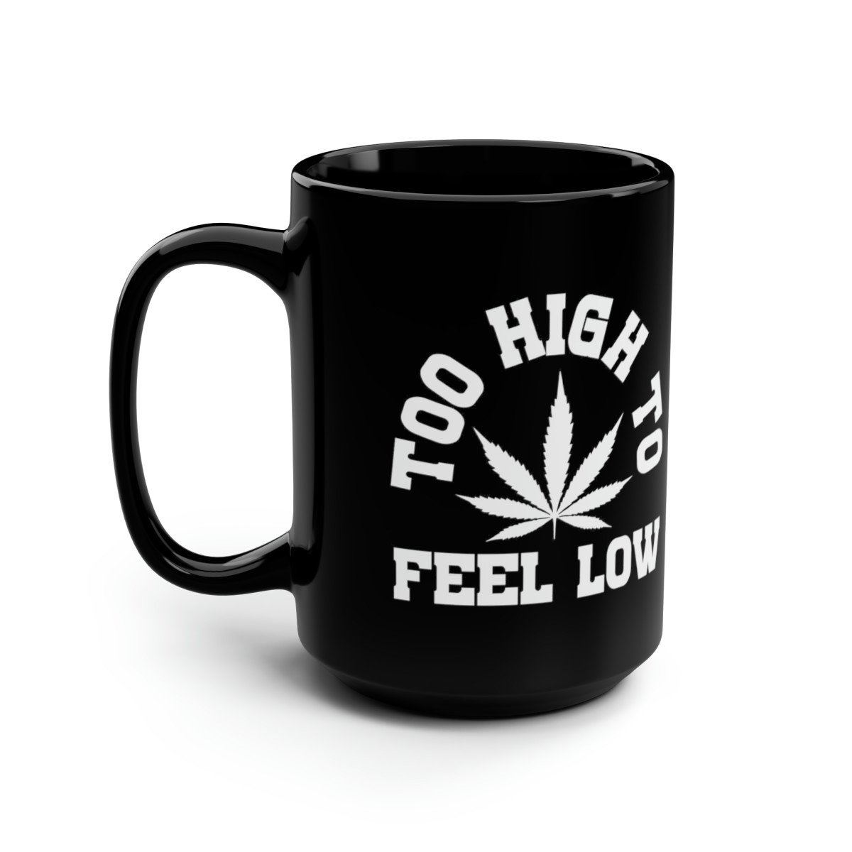 Too High To Feel Low Black Mug 15oz