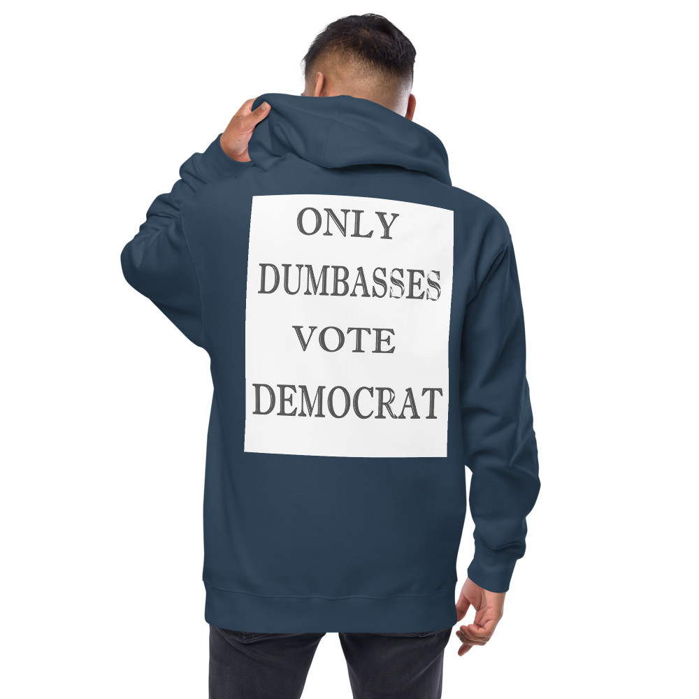 Only dumbasses vote Democrat Unisex fleece zip up hoodie