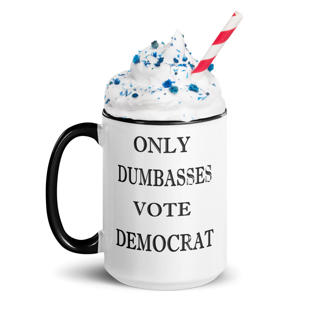 ONly dumbasses vote Democrat Mug with Color Inside