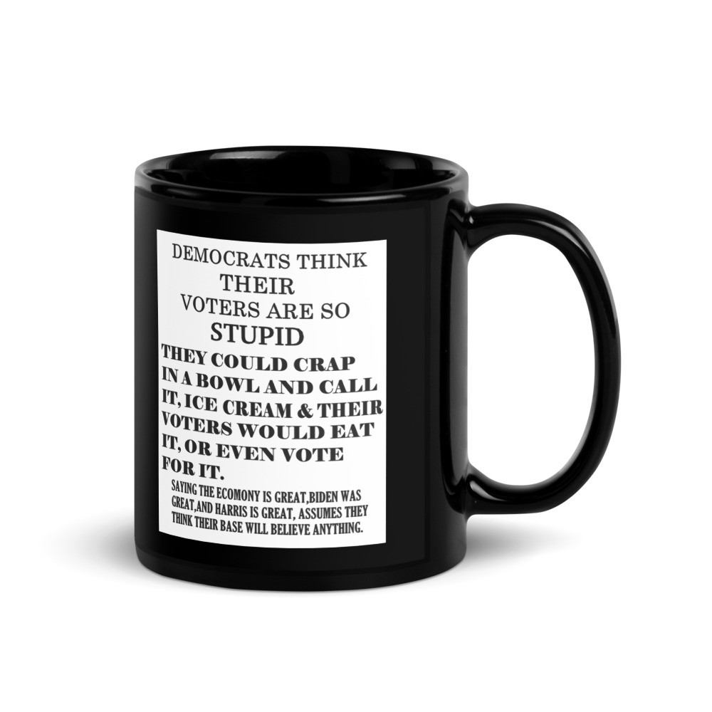 Democrats think their voters are dumb Black Glossy Mug